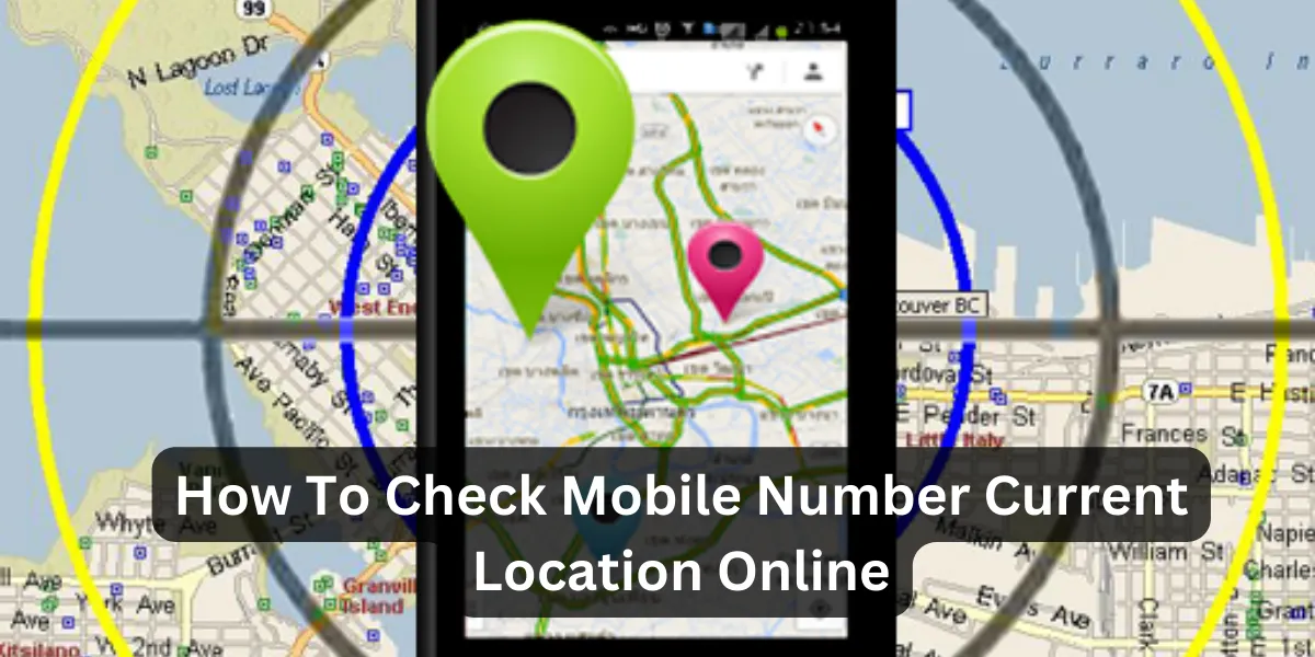 How To Check Mobile Number Current Location Online