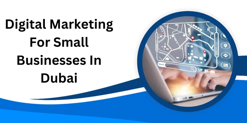 Digital Marketing For Small Businesses In Dubai