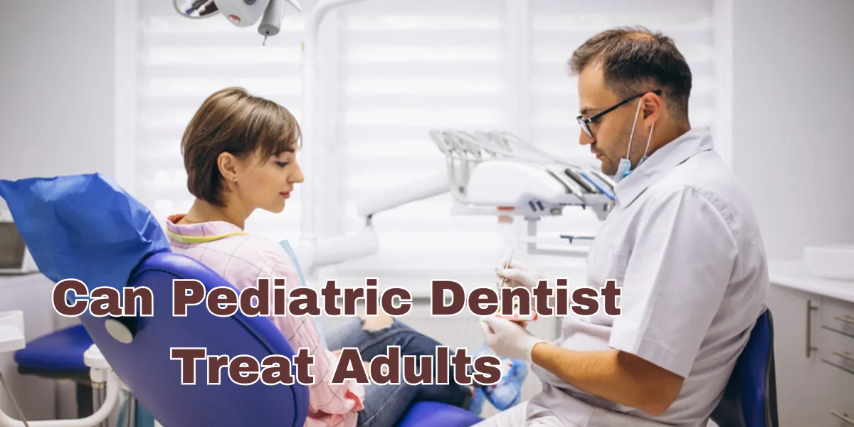 can pediatric dentist treat adults (1)