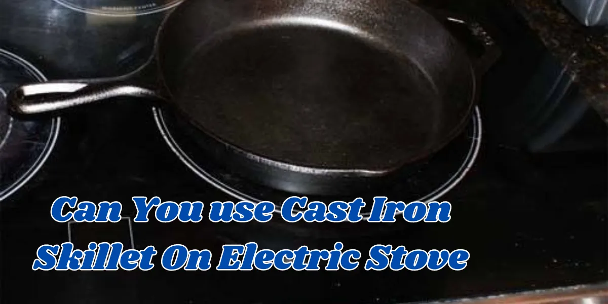 can you use cast iron skillet on electric stove (1)