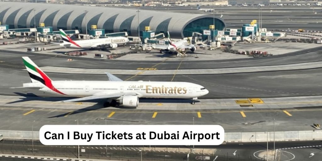 Can I Buy Tickets at Dubai Airport
