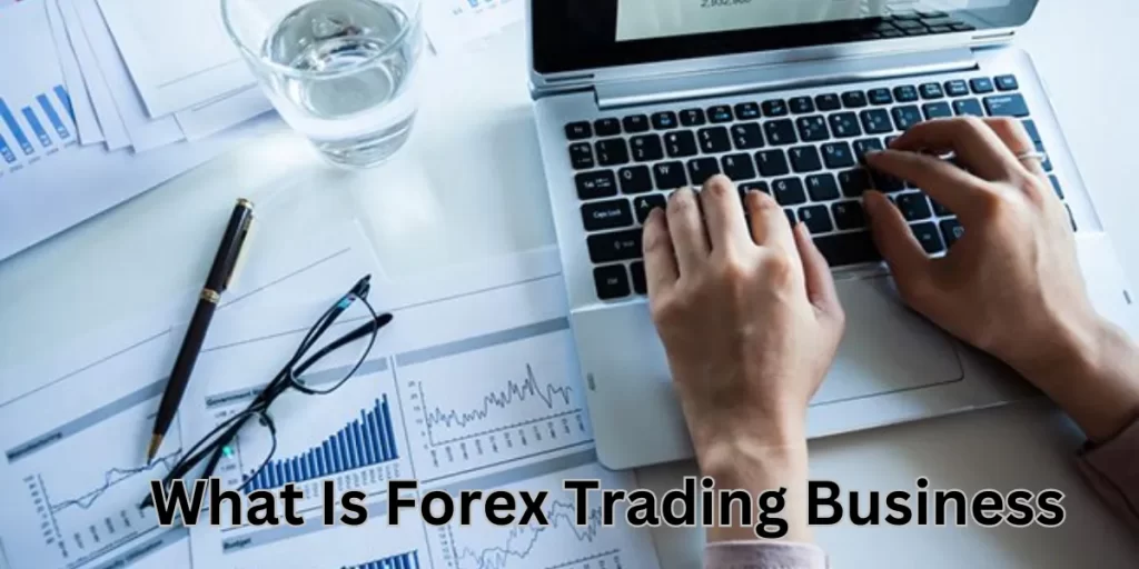 What Is Forex Trading Business
