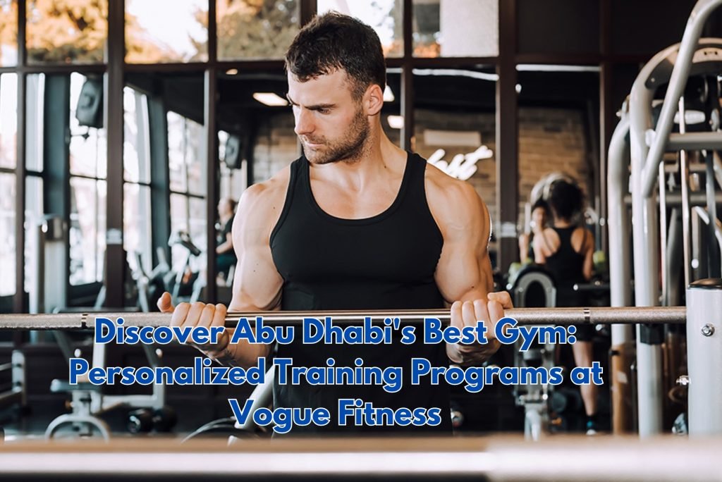 Discover Abu Dhabi's Best Gym Personalized Training Programs at Vogue Fitness