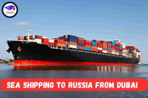  Sea Cargo Shipping To Russia From Dubai