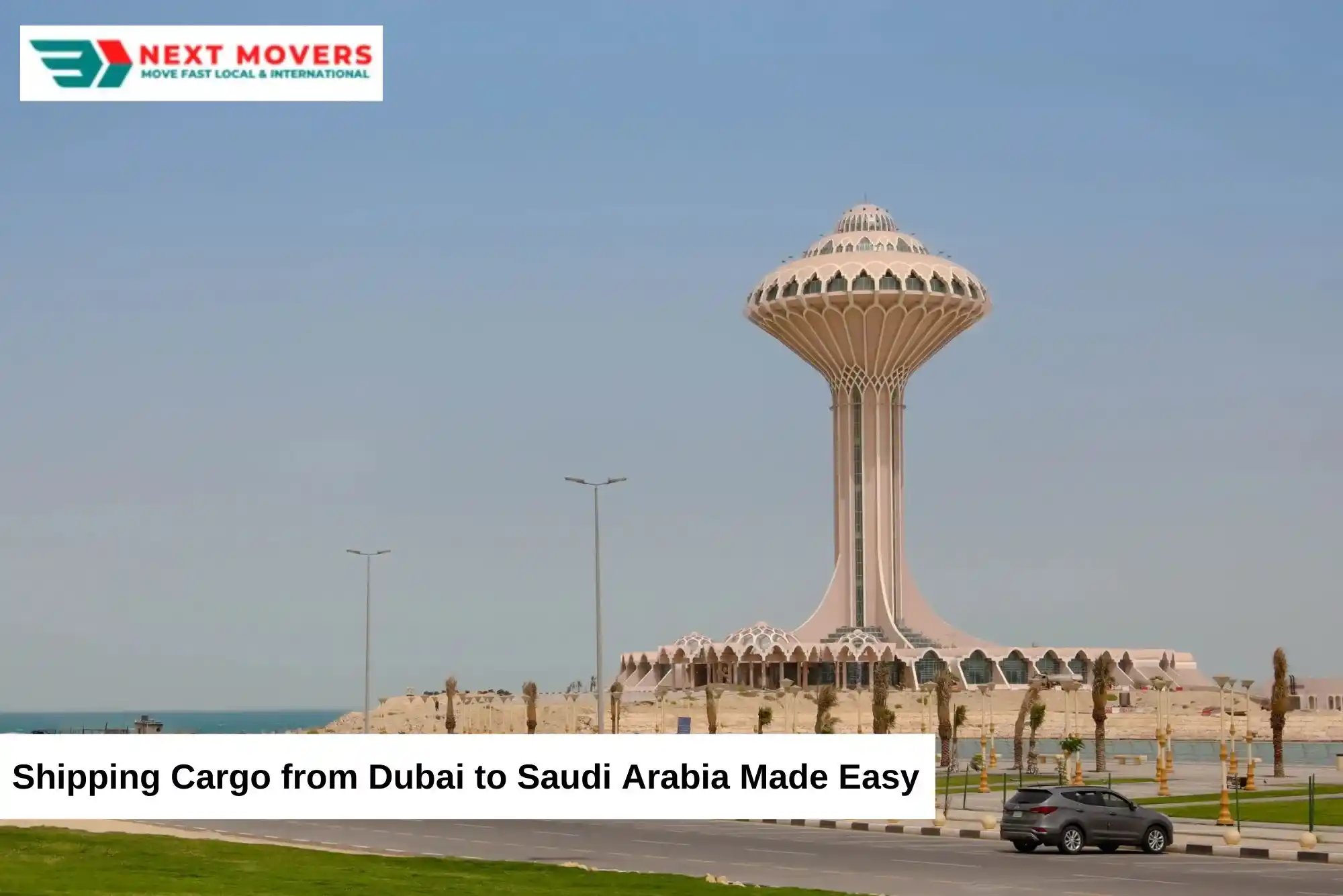 Shipping Cargo from Dubai to Saudi Arabia Made Easy