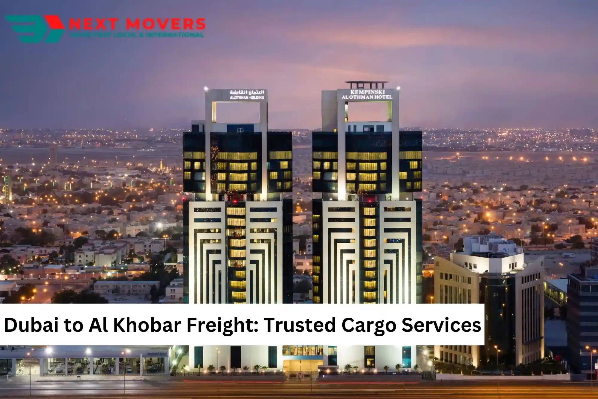 Dubai to Al Khobar Freight: Trusted Cargo Services