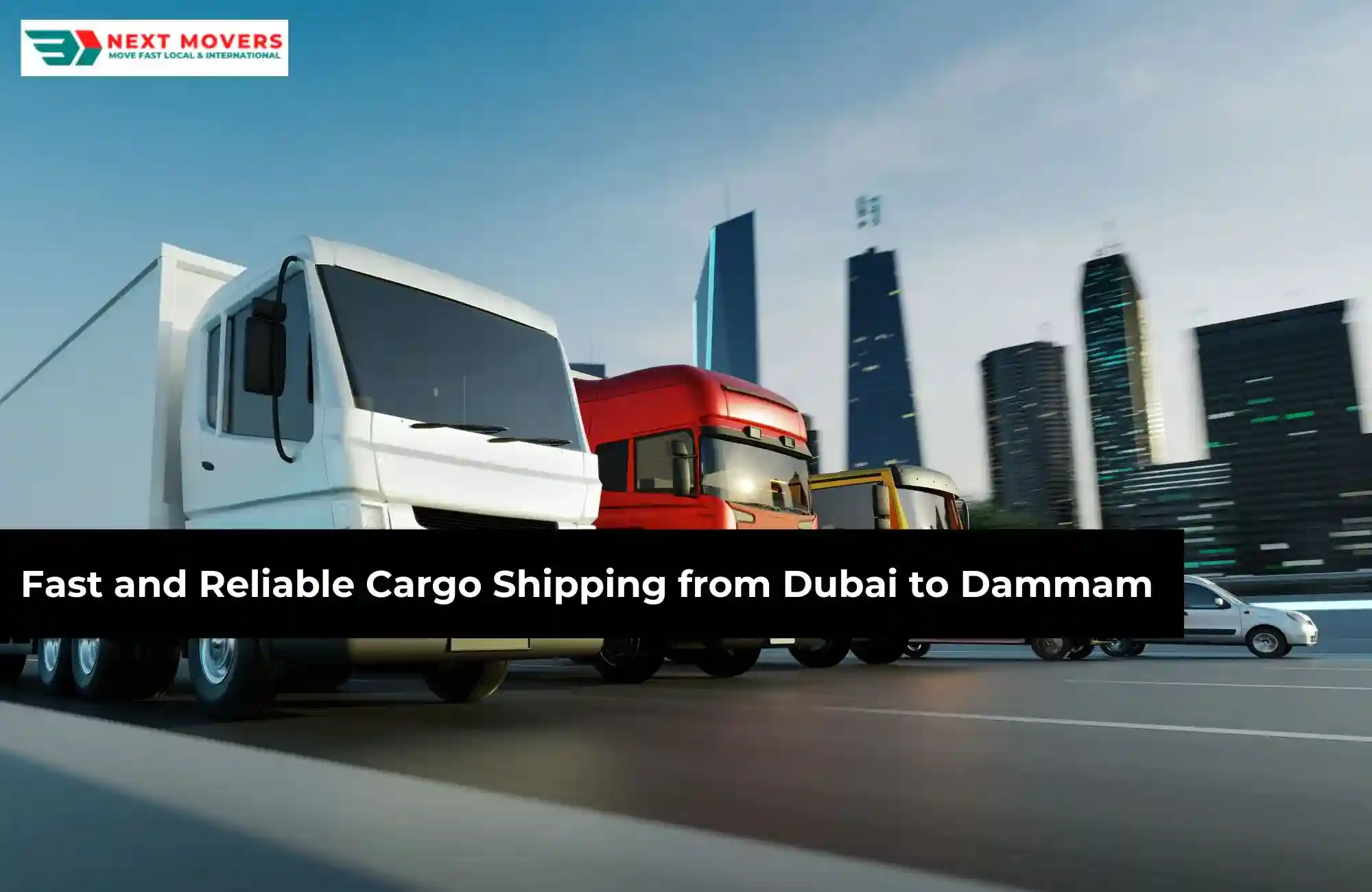 Fast and Reliable Cargo Shipping from Dubai to Dammam | Next Movers