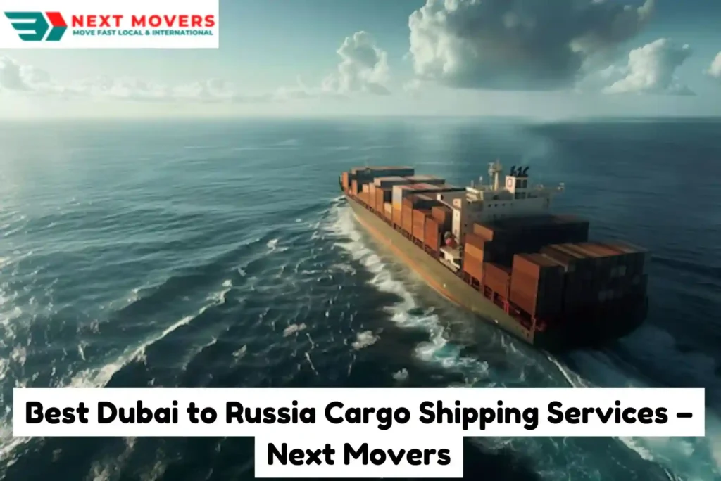 Best Dubai to Russia Cargo Shipping Services – Next Movers