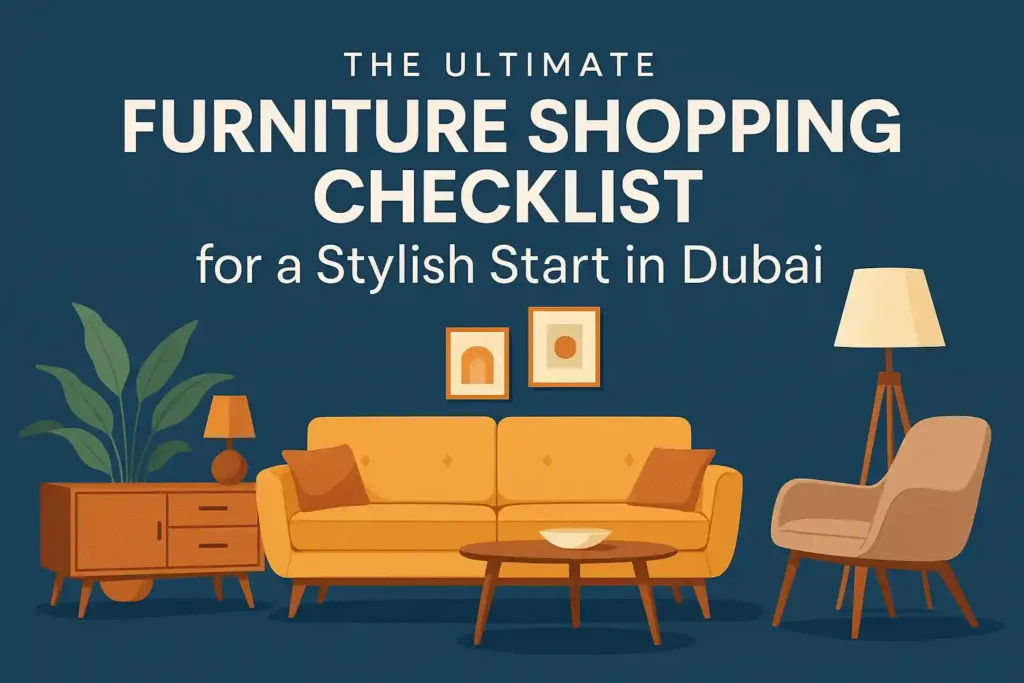 The Ultimate Furniture Shopping Checklist for a Stylish Start in Dubai